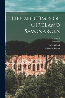 Life and Times of Girolamo Savonarola; Volume 2 by Pasquale Villari - Paperback