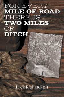 For Every Mile of Road There is Two Miles of Ditch by Dick Richardson - Paperback
