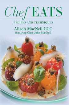Chef Eats : Recipes and Techniques by Alison MacNeil - Hardback