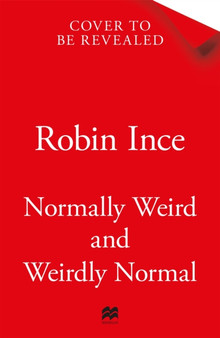 Normally Weird and Weirdly Normal : My Adventures in Neurodiversity by Robin Ince - Paperback