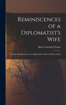 Reminiscences of a Diplomatist's Wife; Further Reminiscences of a Diplomatist's Wife in Many Lands by Mary Crawford Fraser - Hardback