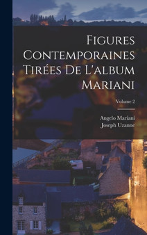 Figures Contemporaines Tirees De L'album Mariani; Volume 2 by Angelo Mariani - Hardback