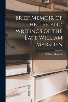 Brief Memoir of the Life and Writings of the Late William Marsden by William Marsden - Paperback