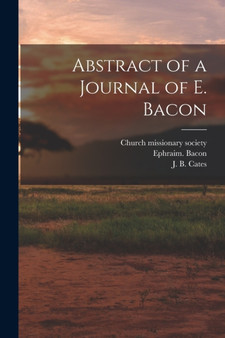 Abstract of a Journal of E. Bacon by Ephraim Bacon - Paperback