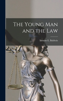 The Young Man and the Law by Simeon E Baldwin - Hardback
