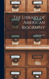 The Library of American Biography by Jared Sparks - Hardback