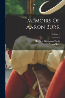Memoirs Of Aaron Burr; Volume 1 by Aaron Burr - Paperback