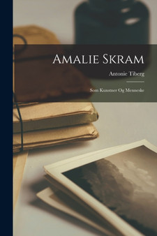 Amalie Skram : Som Kunstner Og Menneske by Antonie Tiberg - Paperback