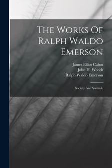 The Works Of Ralph Waldo Emerson : Society And Solitude by Ralph Waldo Emerson - Paperback