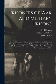 Prisoners of War and Military Prisons; Personal Narratives of Experience in the Prisons at Richmond, Danville, Macon, Andersonville, Savannah, Millen, Charleston, and Columbia ... With a List of Offic by Henry M Davidson - Paperback