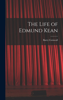 The Life of Edmund Kean by Barry Cornwall - Hardback