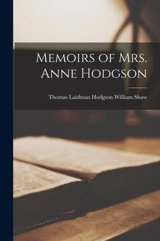 Memoirs of Mrs. Anne Hodgson by Thomas Laidman Hodgson William Shaw - Paperback