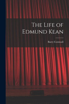 The Life of Edmund Kean by Barry Cornwall - Paperback