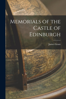 Memorials of the Castle of Edinburgh by James Grant - Paperback