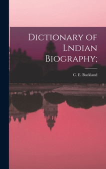 Dictionary of Lndian Biography; by C E Buckland - Hardback