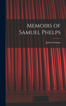 Memoirs of Samuel Phelps by John Coleman - Hardback