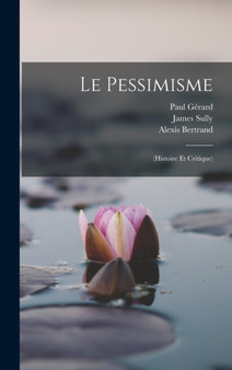 Le Pessimisme : (Histoire Et Critique) by James Sully - Hardback