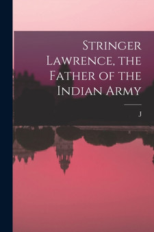 Stringer Lawrence, the Father of the Indian Army by J 1840-1921 Biddulph - Paperback