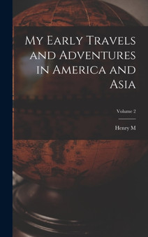 My Early Travels and Adventures in America and Asia; Volume 2 by Henry M 1841-1904 Stanley - Hardback