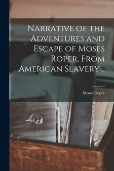 Narrative of the Adventures and Escape of Moses Roper, From American Slavery .. by Moses Roper - Paperback