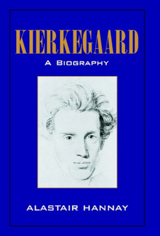 Kierkegaard: A Biography by Alastair Hannay - Hardback