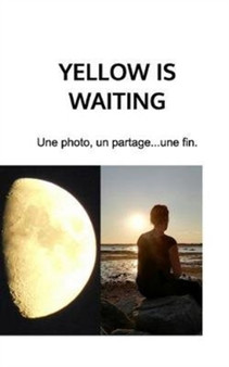Yellow is waiting : Une photo, un partage...une fin. by Regnier Chrystelle - Paperback