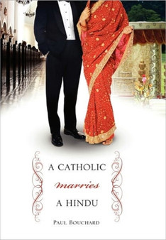 A Catholic Marries a Hindu : A Look at Cultural Differences Between Americans and Indians by Paul Bouchard - Hardback A Catholic Marries a Hindu : A Look at Cultural Differences Between Americans and Indians by Paul Bouchard - Hardback
