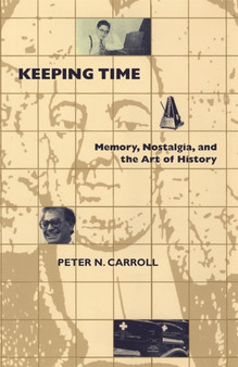 Keeping Time : Memory, Nostalgia, and the Art of History by Peter N. Carroll - Paperback