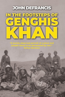 In the Footsteps of Genghis Khan by John DeFrancis - Hardback