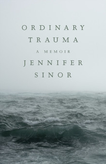 Ordinary Trauma : A Memoir by Jennifer Sinor - Paperback