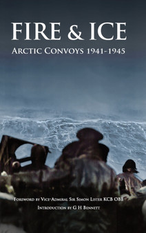 Fire & Ice : Arctic Convoys 1941-1945 by Simon Lister - Hardback
