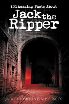 101 Amazing Facts about Jack the Ripper : 56 by Jack Goldstein - Paperback