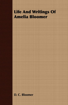 Life And Writings Of Amelia Bloomer by D.C. Bloomer - Paperback