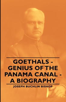 Goethals - Genius Of The Panama Canal - A Biography by Joseph Buchlin Bishop - Paperback