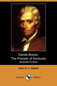 Daniel Boone : The Pioneer of Kentucky (Illustrated Edition) (Dodo Press) by John Stevens Cabot Abbott - Paperback