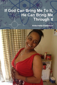 If God Can Bring Me To It, He Can Bring Me Through It by Antoinette Patterson - Paperback