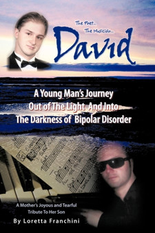 David : A Young Man's Journey Out of the Light and Into the Darkness of Bipolar Disorder by Loretta Franchini - Paperback