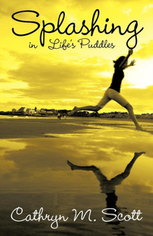 Splashing in Life's Puddles by Cathryn M. Scott - Paperback