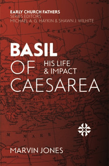 Basil of Caesarea : His Life and Impact by Marvin Jones - Paperback