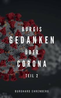 Burgis Gedanken uber Corona : Teil zwei by Burghard Ehrenberg - Paperback