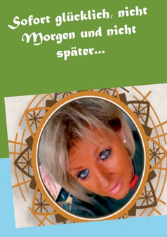 Sofort glucklich, nicht Morgen und nicht spater... by Andrea Jensen - Paperback