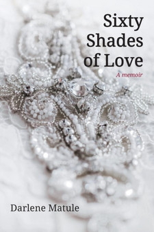 Sixty Shades of Love by Darlene Matule - Paperback