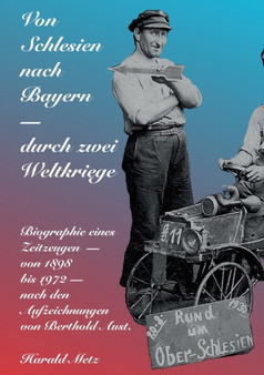 Von Schlesien nach Bayern - durch zwei Weltkriege : Biographie eines Zeitzeugen - von 1898 bis 1972 - nach den Aufzeichnungen von Berthold Aust by Harald Metz - Paperback