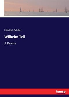 Wilhelm Tell : A Drama by Friedrich Schiller - Paperback