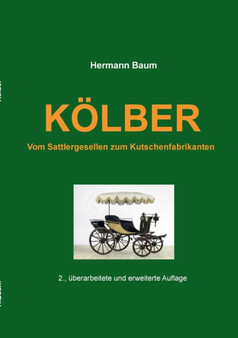 Koelber : Vom Sattlergesellen zum Kutschenfabrikanten by Hermann Baum - Paperback