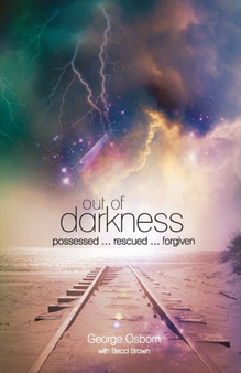 Out of Darkness: The George Osborn Story : Possessed...Rescued...Forgiven by George Osborn - Paperback