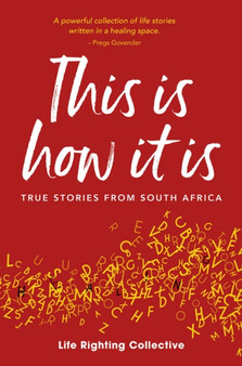 This is how it is : True stories from South Africa by The Life Righting Collective The Life Righting Collective - Paperback