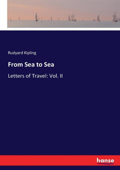 From Sea to Sea : Letters of Travel: Vol. II by Rudyard Kipling - Paperback