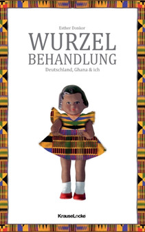 Wurzelbehandlung : Deutschland, Ghana und ich by Esther Donkor - Paperback