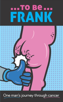 To Be Frank : One Man's Journey Through Cancer by Nic Collins - Paperback